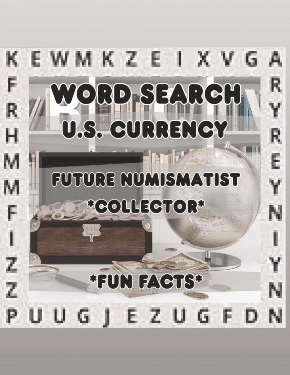 WORD SEARCH ~ U.S. CURRENCY" ~FUTURE NUMISMATIST~ *COLLECTOR* *FUN FACTS*