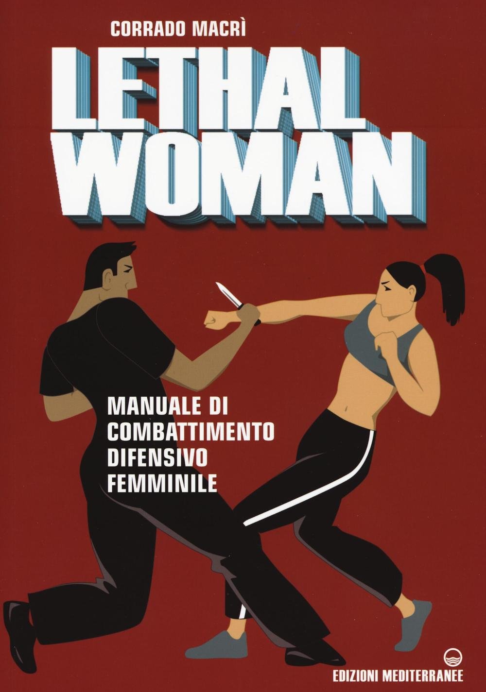 Lethal Woman. Manuale Di Combattimento Difensivo Femminile. Come Mettere K.O. Un Agressore In Pochi Secondi - 4