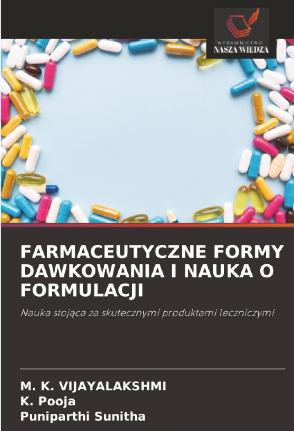 FARMACEUTYCZNE FORMY DAWKOWANIA I NAUKA O FORMULACJI: Nauka stojąca za skutecznymi produktami leczniczymi