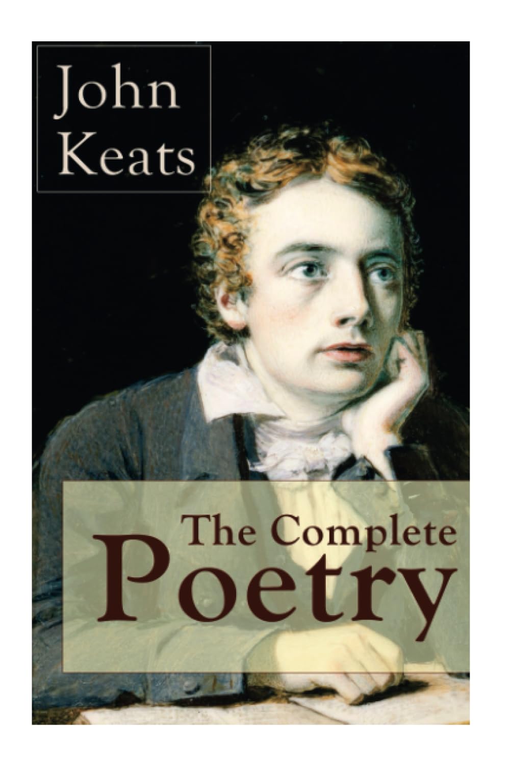 The Complete Poetry of John Keats: Ode on a Grecian Urn + Ode to a Nightingale + Hyperion + Endymion + The Eve of St. Agnes + Isabella + Ode to Psyche + Lamia + Sonnets and more
