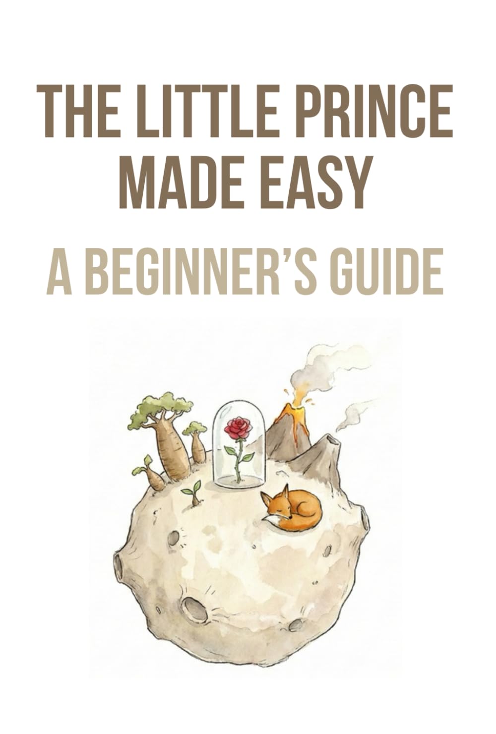 The Little Prince Made Easy:A Beginner’s Guide: Understanding the Story, Symbols, and Meaning