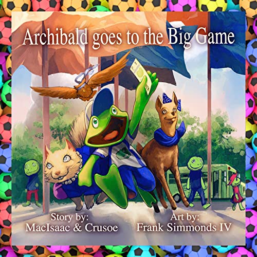 Archibald Goes To The Big Game (Archibald the Frog) Kindle edition by