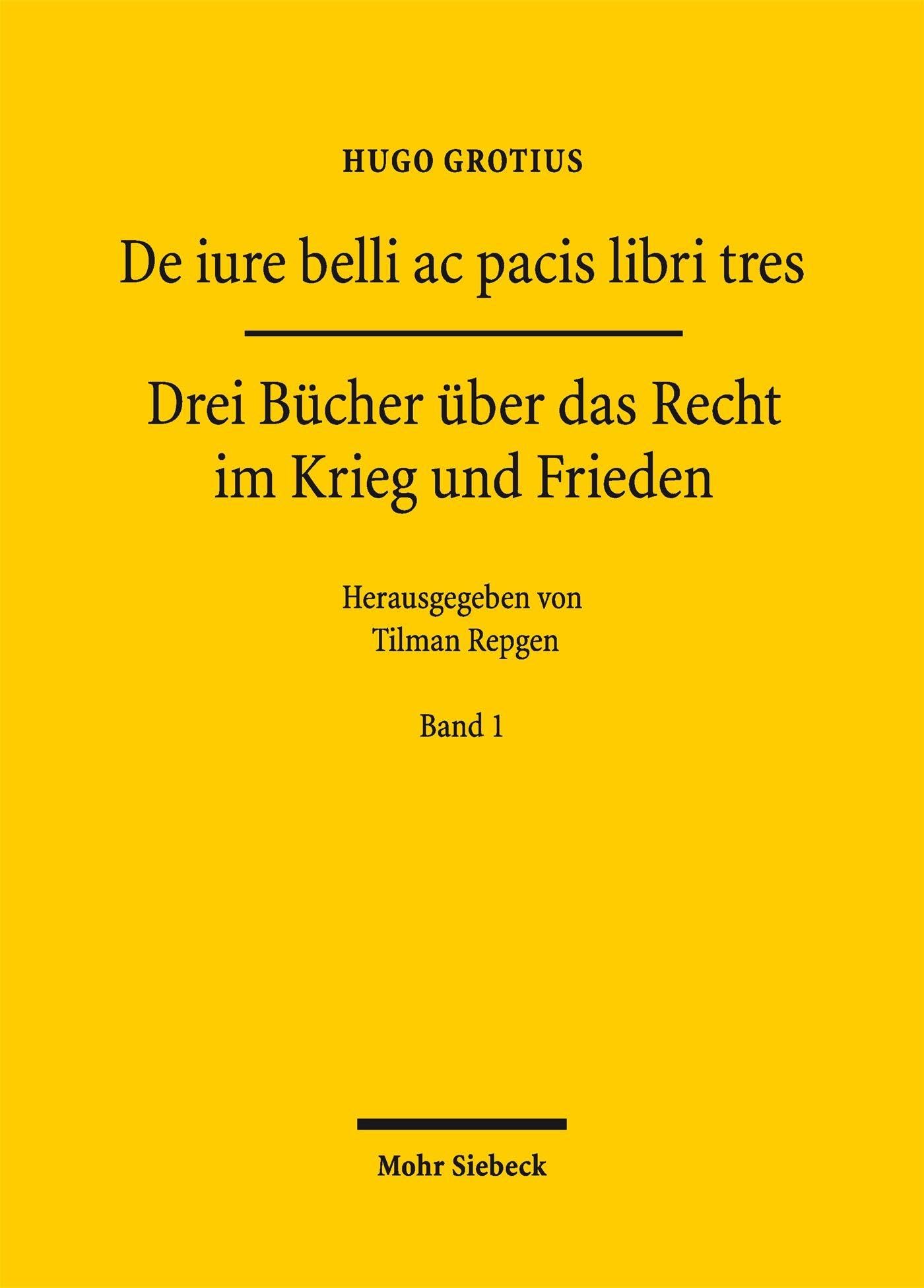 De iure belli ac pacis libri tres: Drei Bücher über das Recht im Krieg und Frieden. Band 1