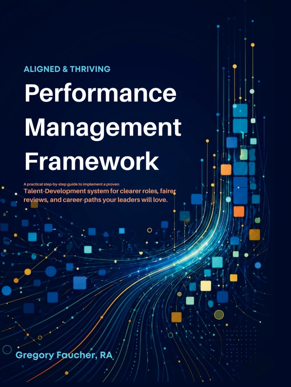 Aligned & Thriving | Performance Management Framework: A practical step-by-step guide to implement a proven Talent-Development system for clearer ... and career-paths your leaders will love.