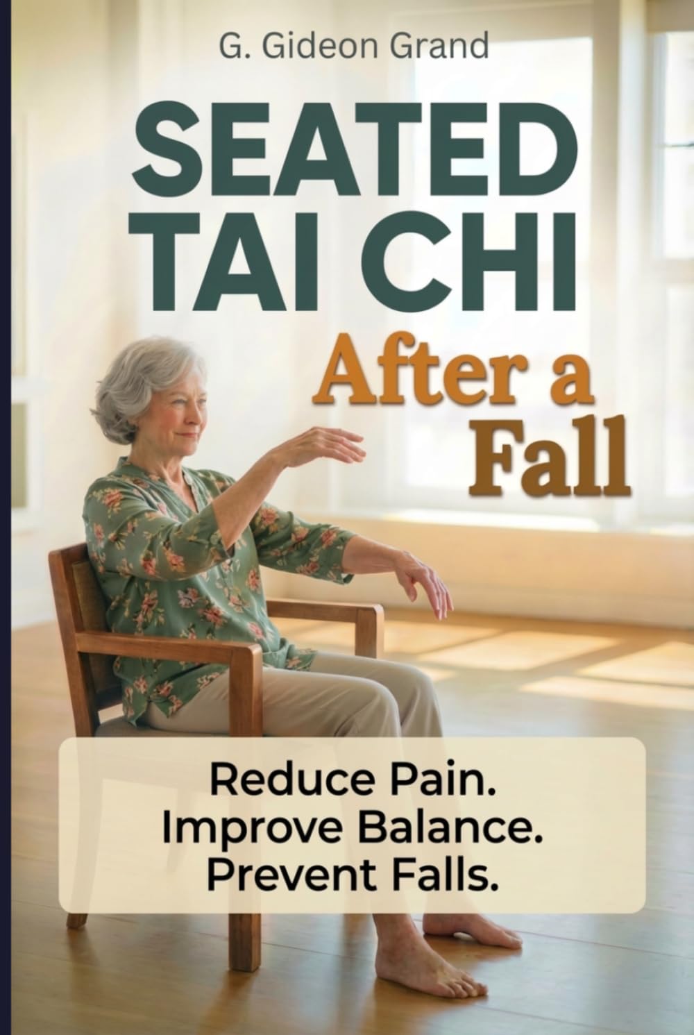 Seated Tai Chi After a Fall: Your Step-by-Step 28-Day Path to Safer Movement and Steadier Balance From the Comfort of a Chair (The Gentle Tai Chi)