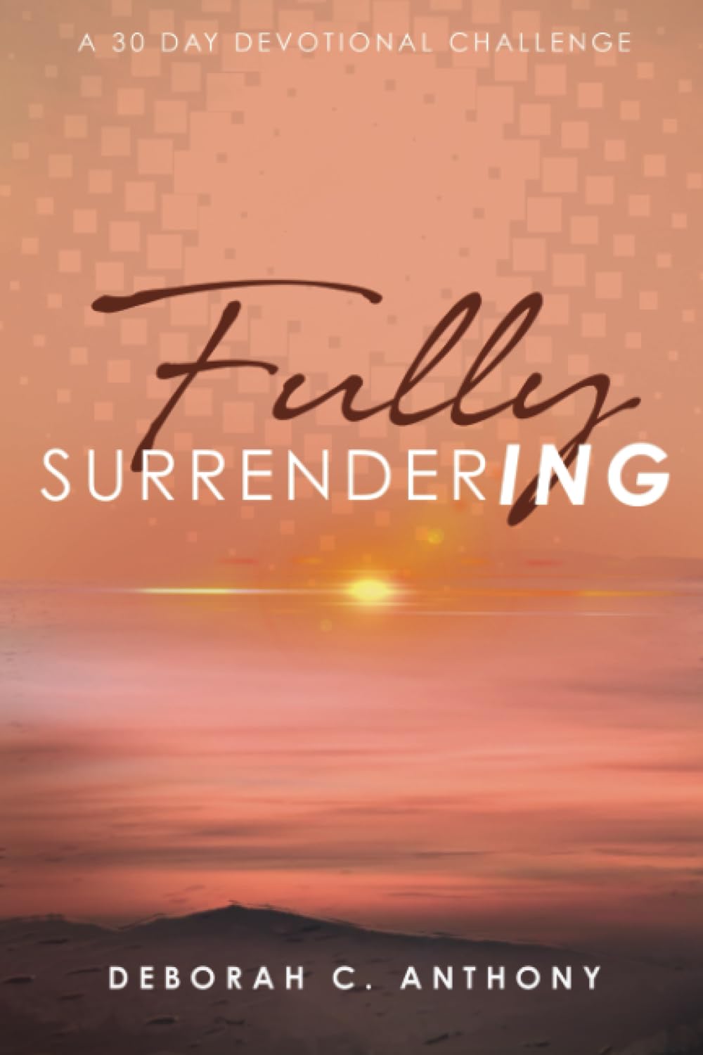 Fully Surrendering: 30 Day Devotional Challenge