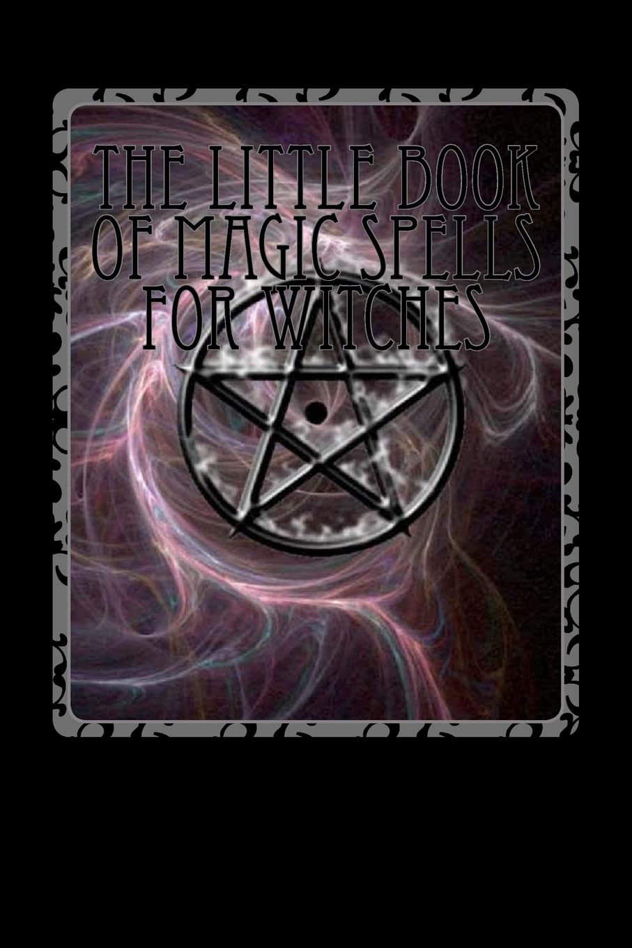 The Little Book of Magic Spells for Witches: Volume 1