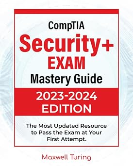 CompTIA Security+ Exam - Mastery Guide The Most Updated Resource to Pass the Exam at Your First Attempt