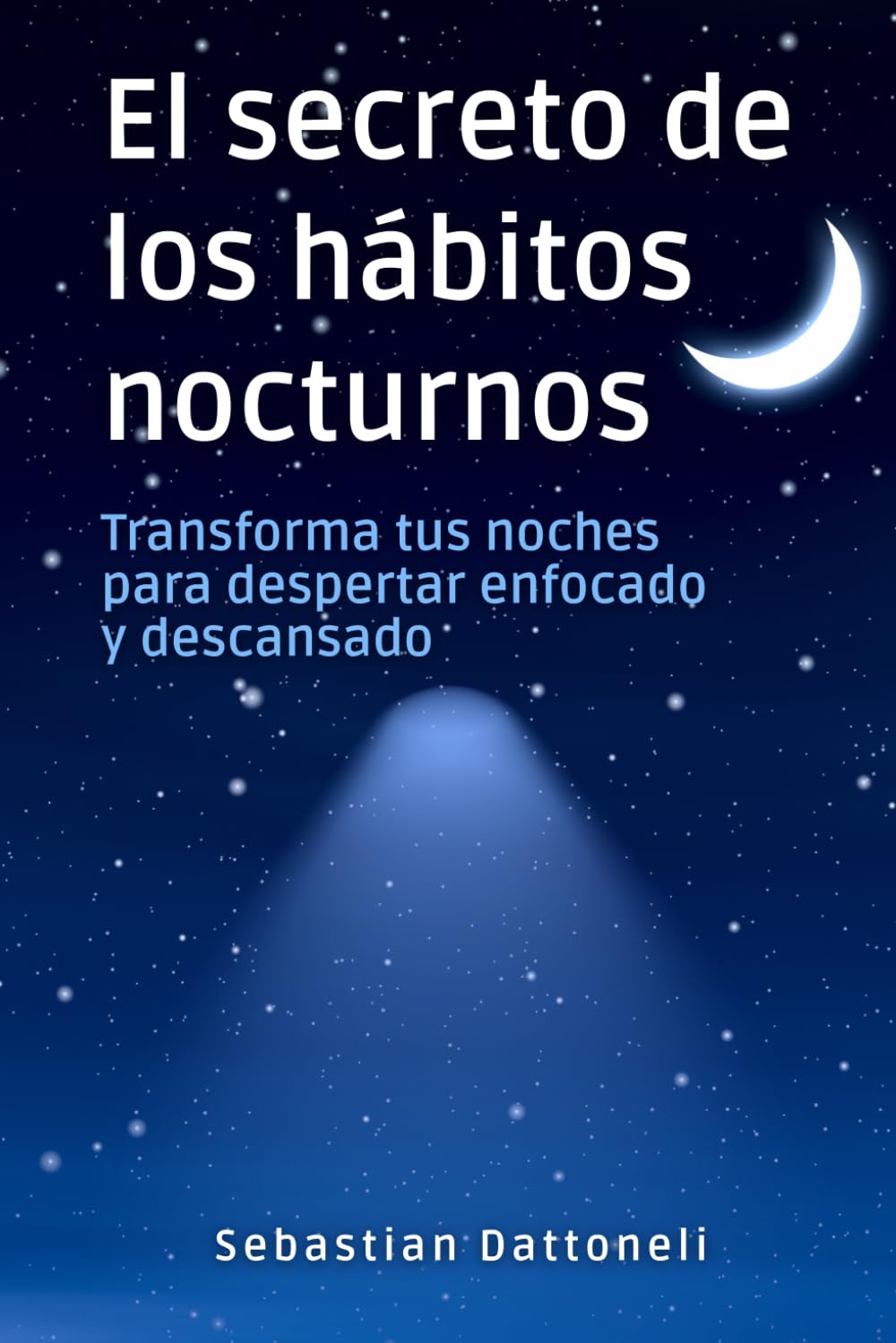 El secreto de los hábitos nocturnos: Transforma tus noches para despertar enfocado y descansado