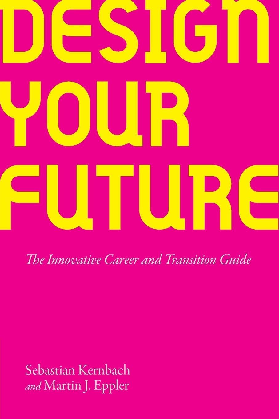 Design Your Future: The Innovative Career and Transition Guide
