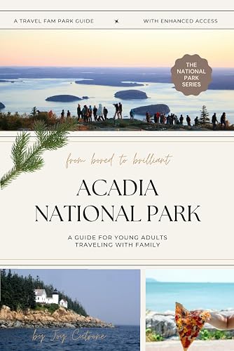 From Bored to Brilliant: Acadia National Park: A Guide for Young Adults Traveling with Family (Travel Fam Park Guides)
