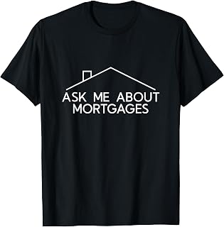 Ask Me About Mortgages | mortgage loan officer | Real Estate T-Shirt