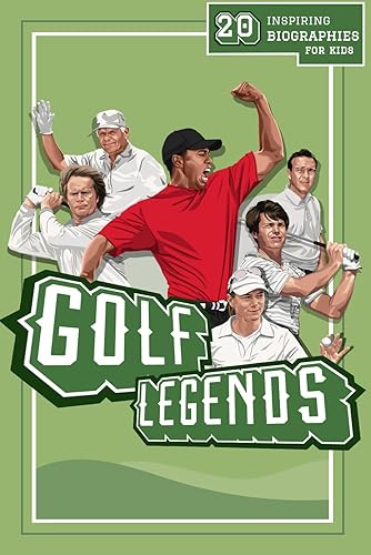 Golf Legends: 20 Inspiring Biographies For Kids - The Greatest Golfers Of All Time (Inspiring Sports Biographies For Kids - 20 Illustrated Stories Of Sporting Legends)