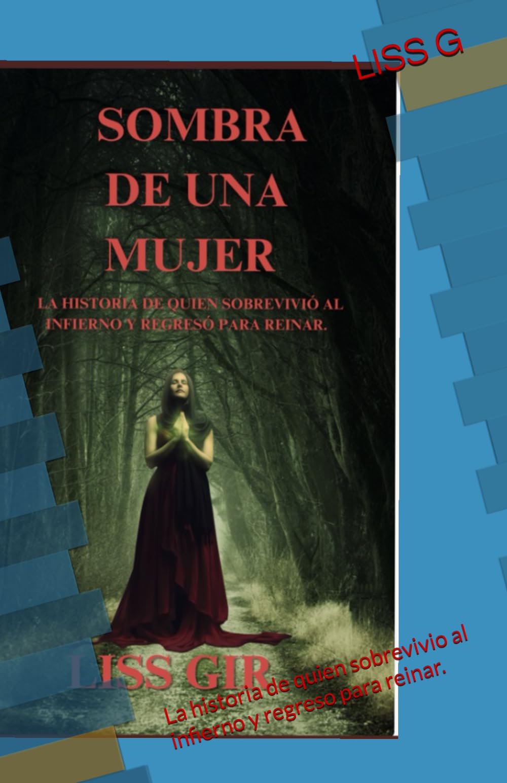 Sombra de una mujer: La historia de quien sobrevivio al infierno y regreso para reinar.
