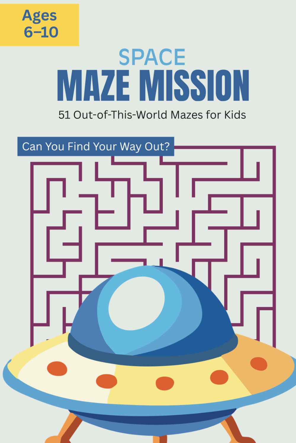 Space Maze Mission: 51 Out-of-This-World Mazes for Kids: Maze Activity Book for Children Ages 6–10 with Solutions — Blast Off Into Fun!