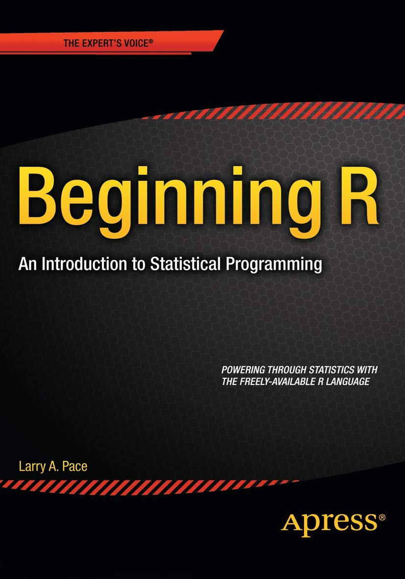 Beginning R: An Introduction to Statistical Programming (Expert's Voice in Programming)