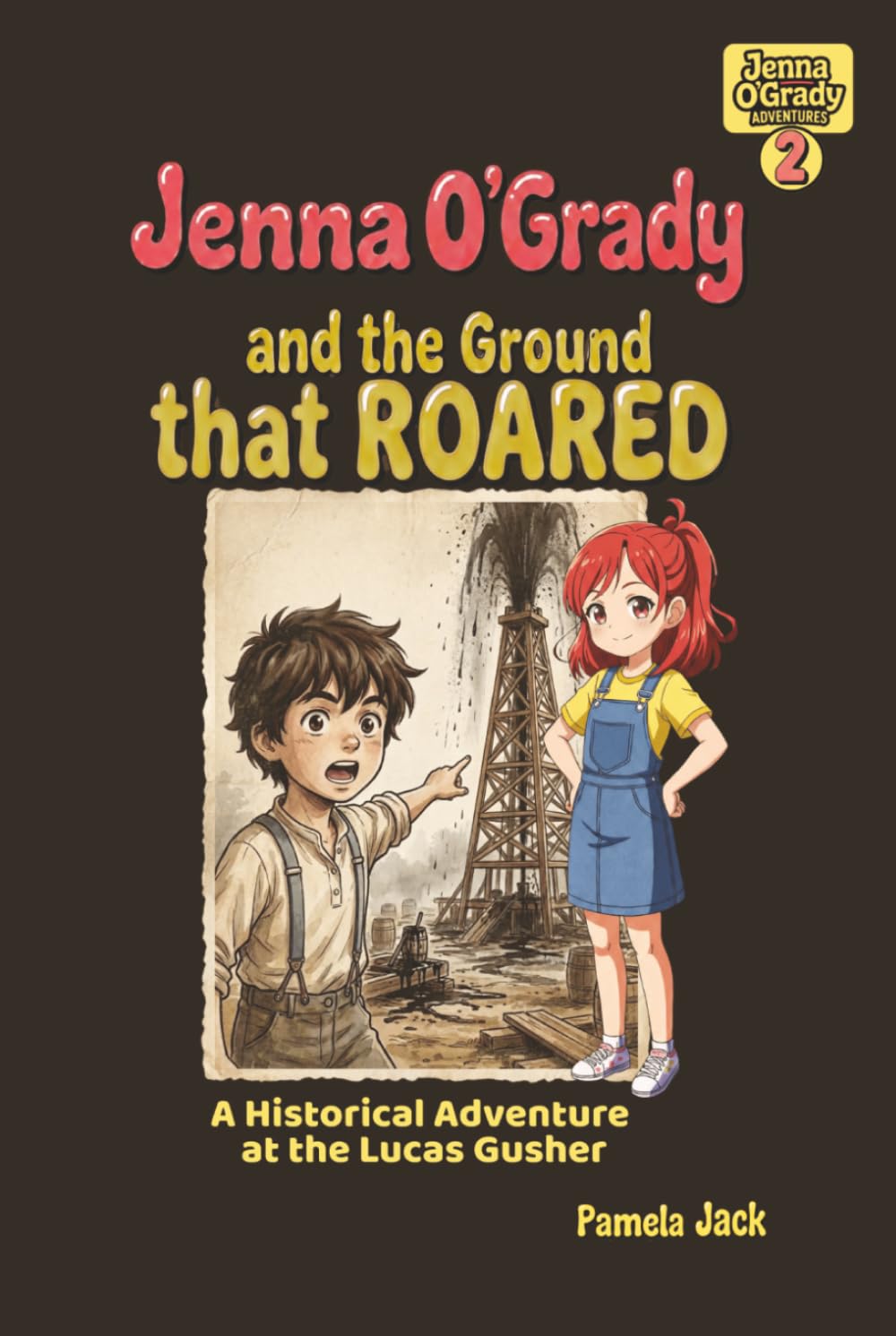 Jenna O'Grady and the Ground that ROARED: A Historical Adventure at the Lucas Gusher: A Spindletop Historical Adventure for Kids (Jenna O'Grady Adventures)