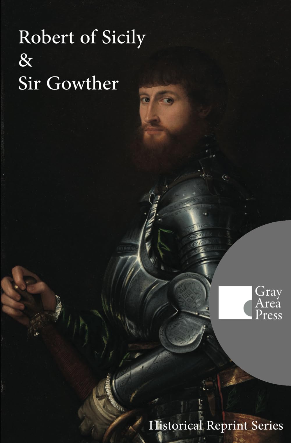 Robert of Sicily & Sir Gowther: (Annotated and Translated) (Gray Area Press Historical Reprint Series)