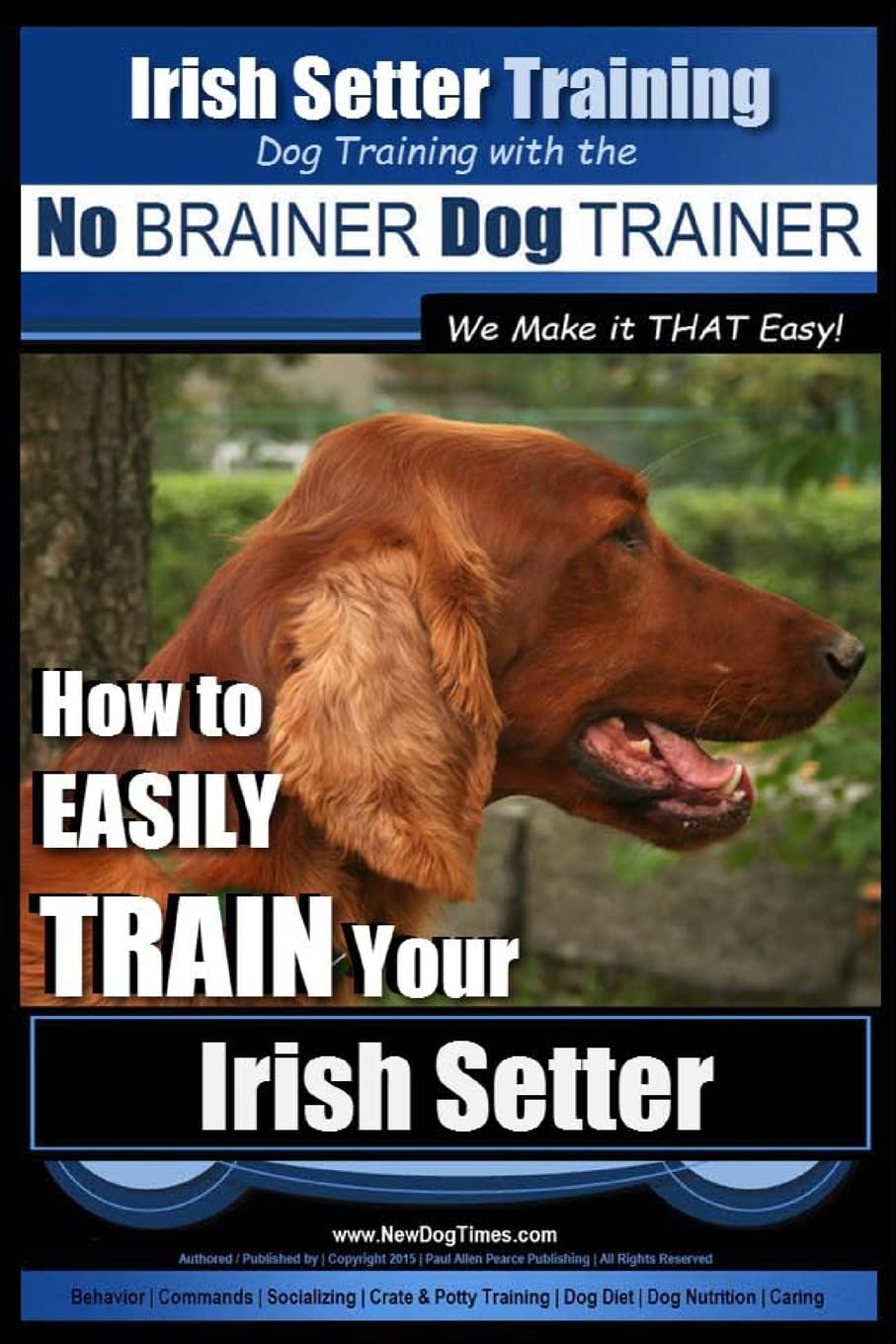 Irish Setter Training | Dog Training with the No BRAINER Dog TRAINER ~ We Make it THAT Easy!: How to EASILY TRAIN Your Irish Setter
