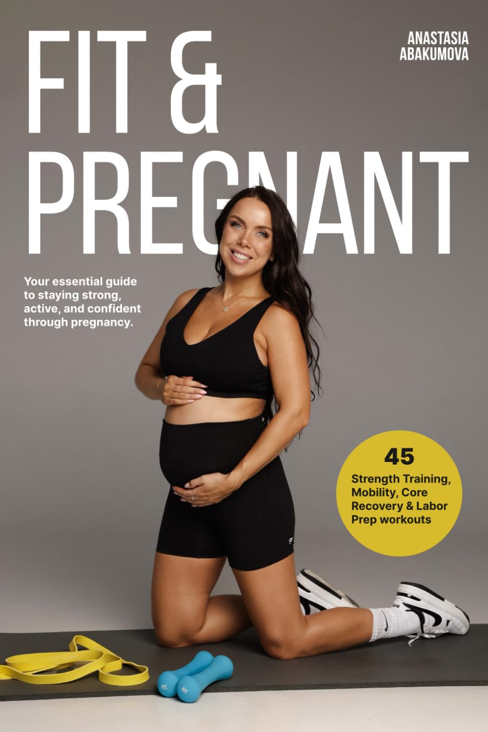 FIT & PREGNANT: Trimester-by-Trimester Workouts, Nutrition, and Motivation for Expecting Moms from a Pre/Postnatal Coach and Mom