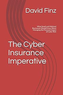 The Cyber Insurance Imperative: What Small and Midsized Businesses Should Know About Managing the Financial Impact of Cybe...