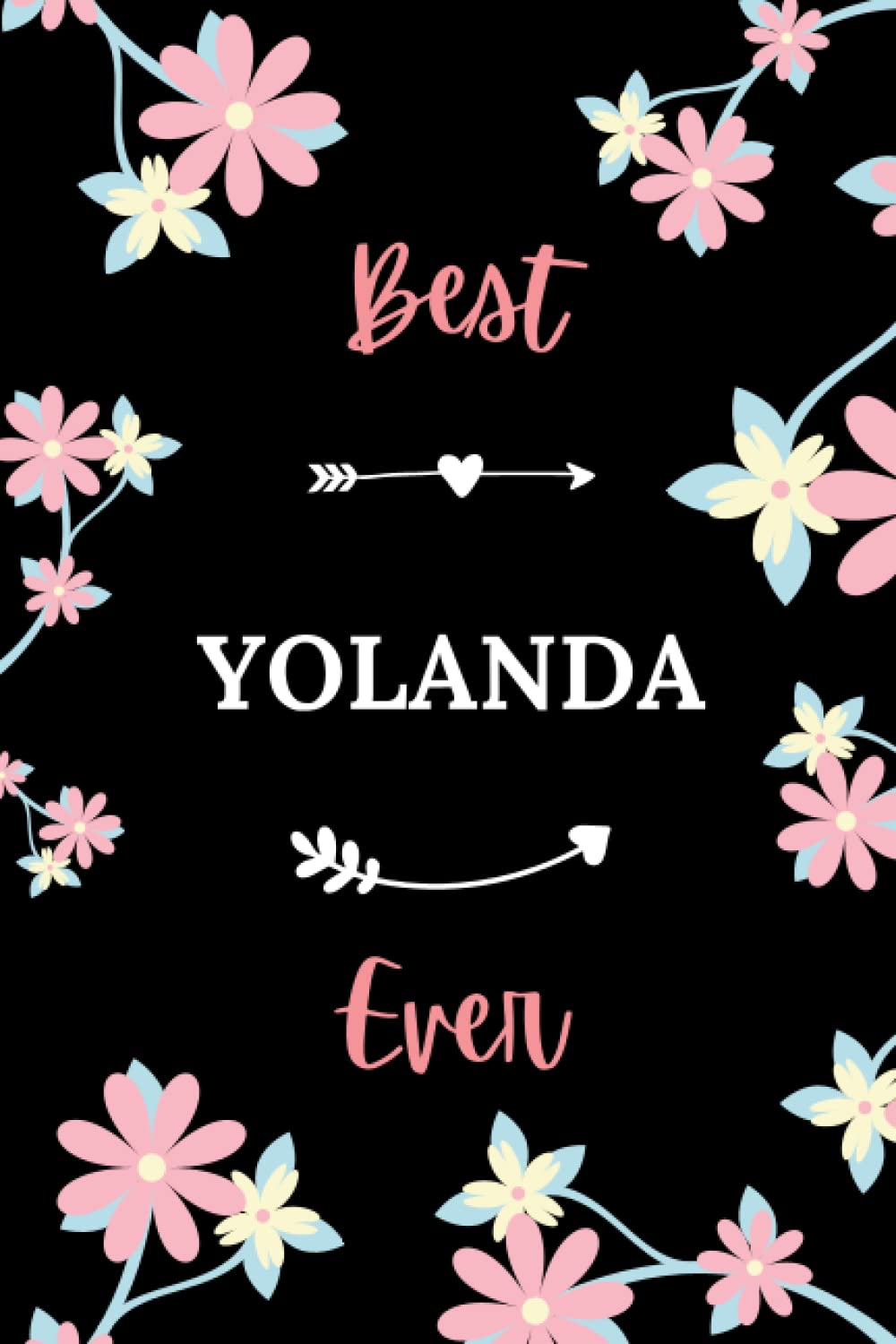Best YOLANDA ever: Pretty Notebook YOLAND Awomen - 6x9 lined pages - girl appreciation gift for YOLANDA personalized name with Flowers