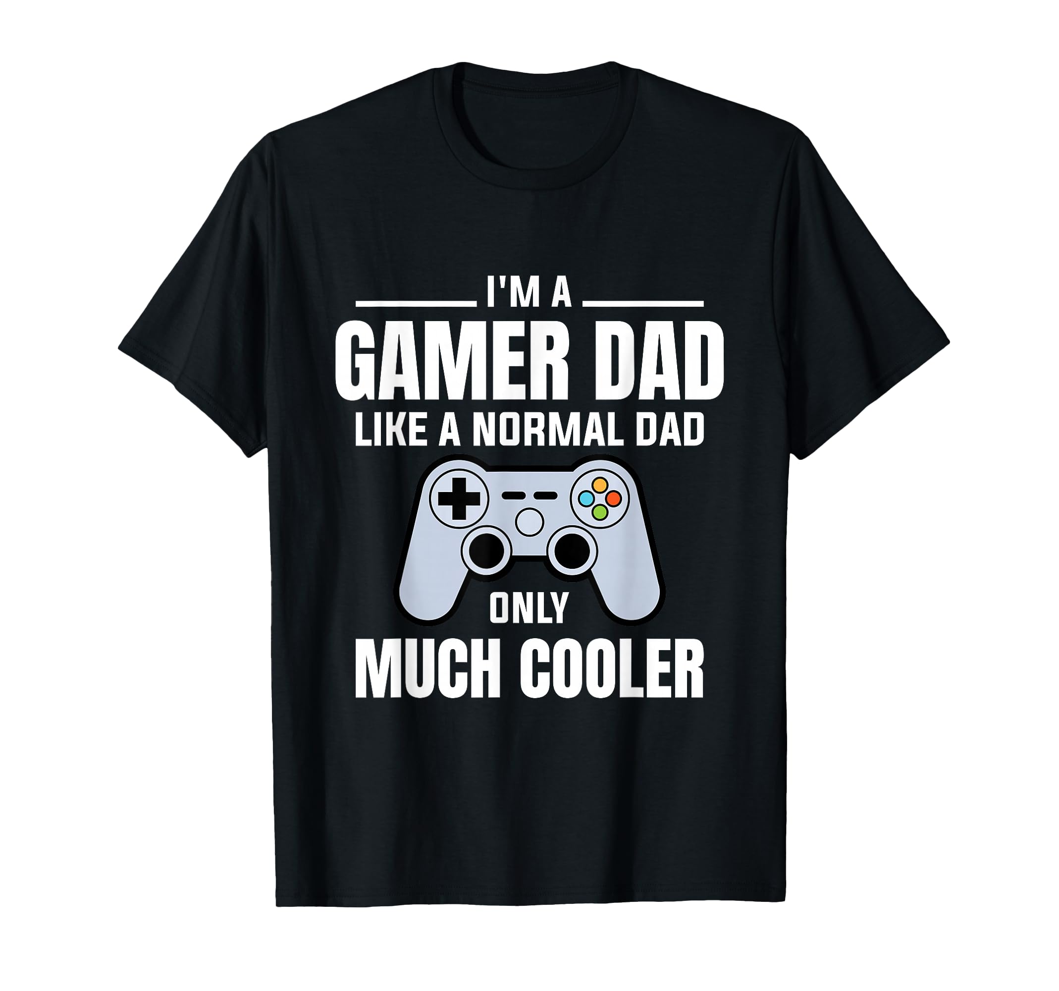 Gamer Dad Like A Normal Dad - Video Game Father T-Shirt