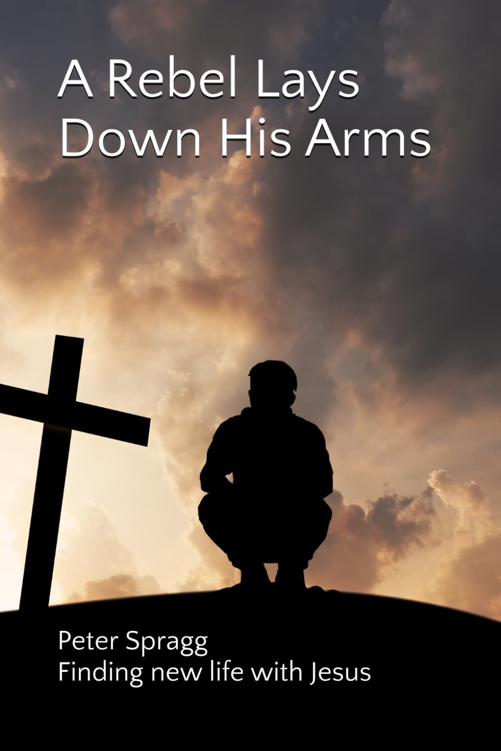 A Rebel Lays Down His Arms: Finding new life with Jesus