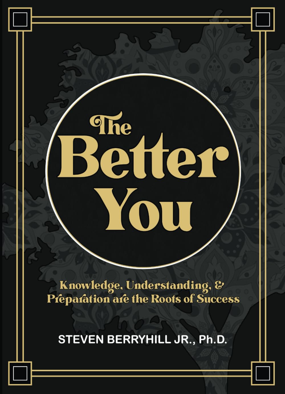 The Better You: Knowledge, Understanding, & Preparation Are The Roots of Success