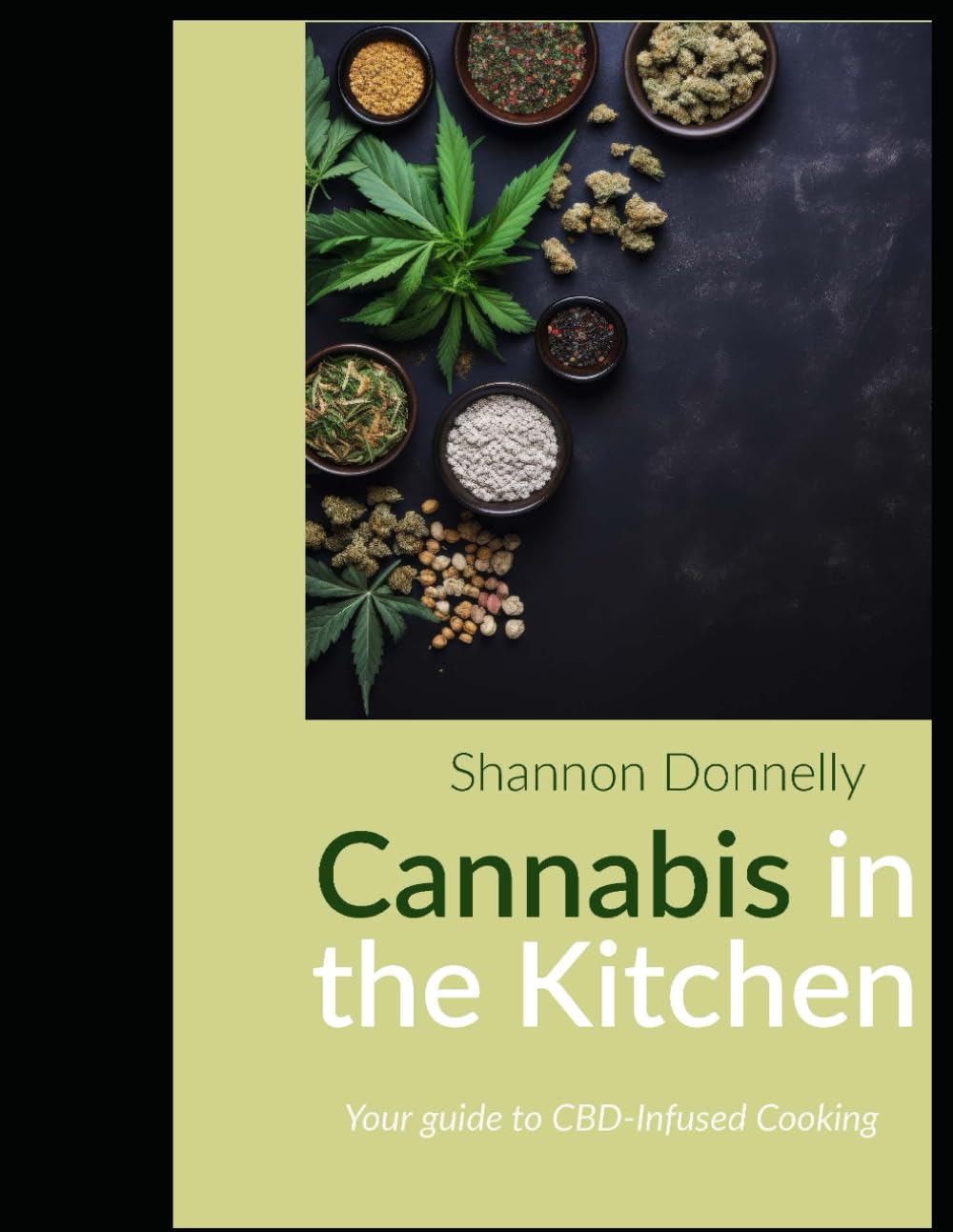 Cannabis in the Kitchen: A Beginner's Guide to Cannabis Cooking, Infused Oils, and Easy Upscale Recipes for Exploration & Flavor