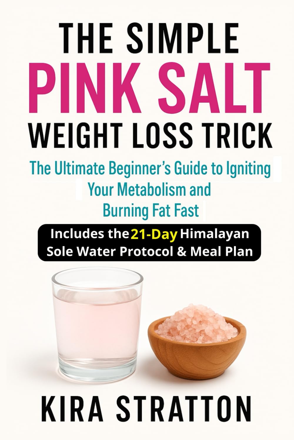 THE SIMPLE PINK SALT WEIGHT LOSS TRICK: The Ultimate Beginner's Guide to Igniting Your Metabolism and Burning Fat Fast. Includes the 21-Day Himalayan Sole Water Protocol & Meal Plan.