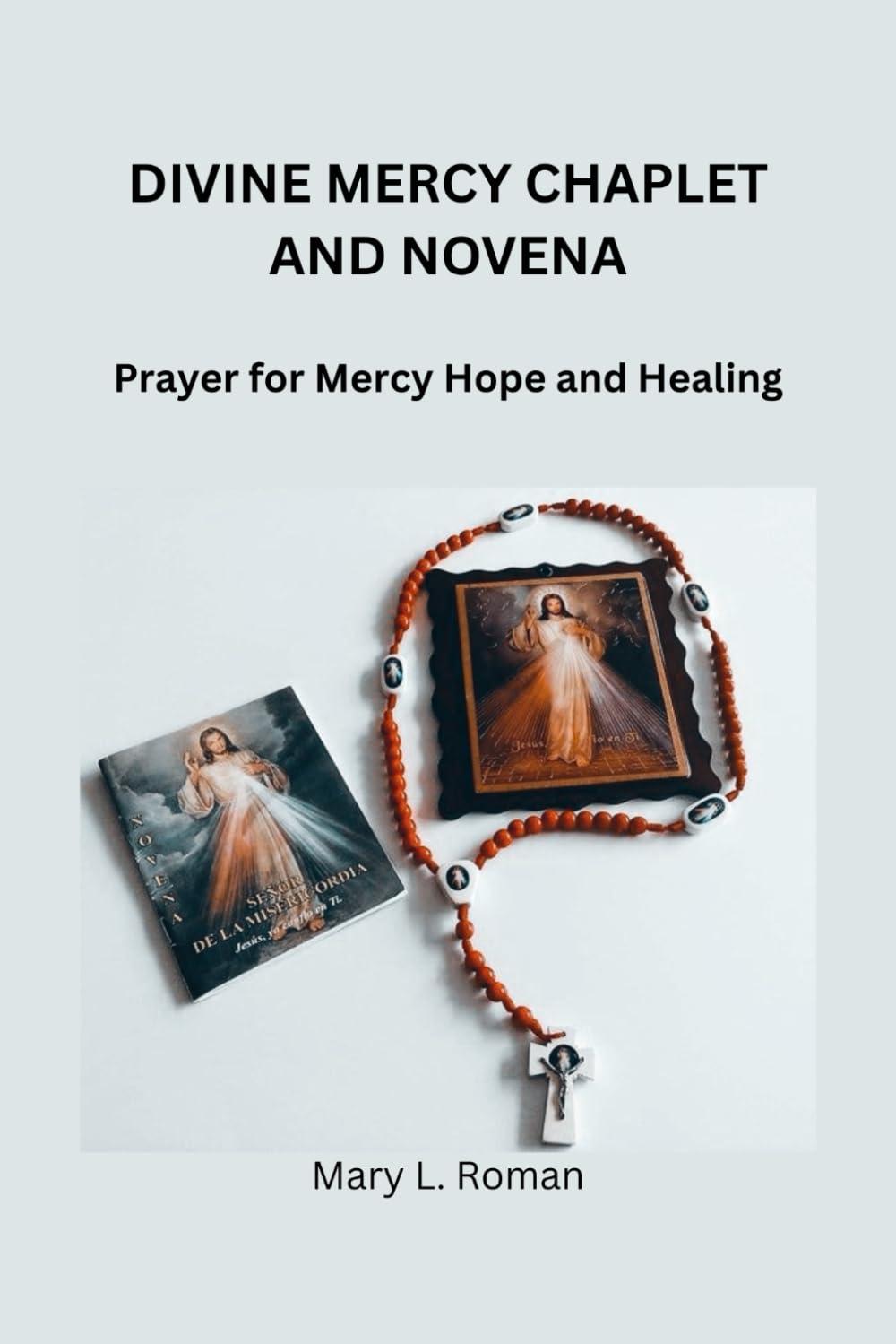 DIVINE MERCY CHAPLET AND NOVENA: Prayer for Mercy Hope and Healing