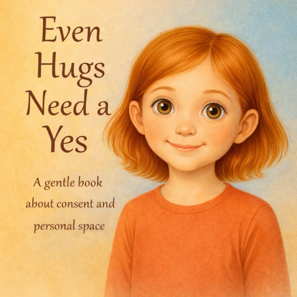 Even Hugs Need a Yes: A gentle picture book about consent, boundaries, and sensory needs for kids ages 4–7, Updated and Revised Edition, 8,5*8,5' (Books That Feel Safe)