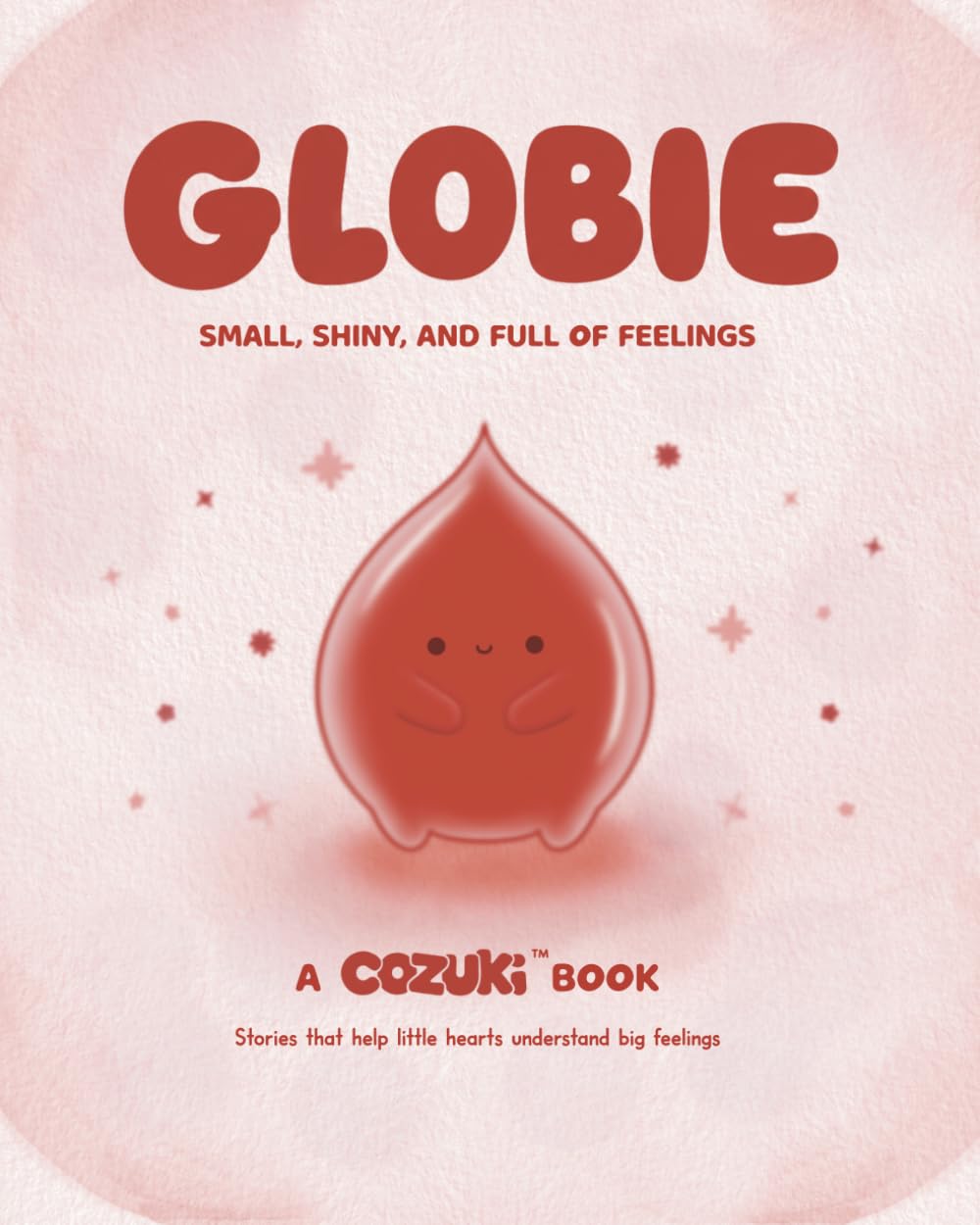 GLOBIE: Small, Shiny, and Full of Feelings: A gentle story about growing up and changing emotions
