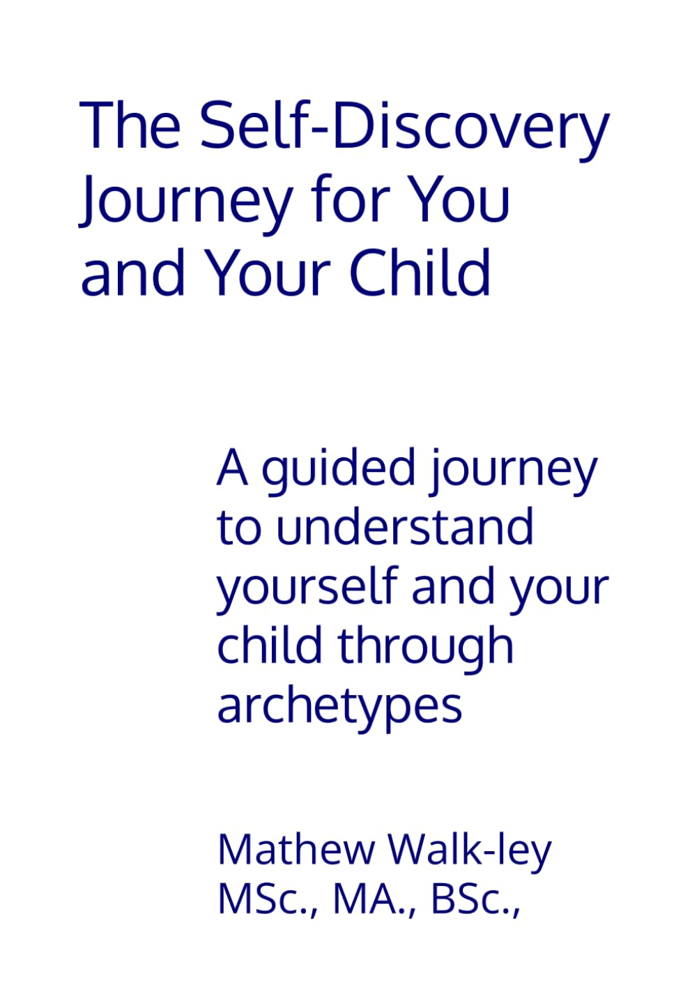 The Self-Discovery Journey for You and Your Child: A guided journey to understand yourself and your child through archetypes
