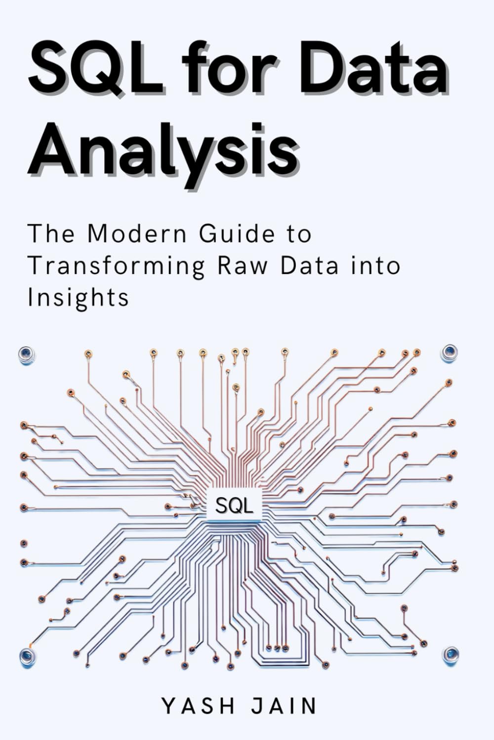 SQL for Data Analysis: The Modern Guide to Transforming Raw Data into Insights (Data Analytics Toolkit)
