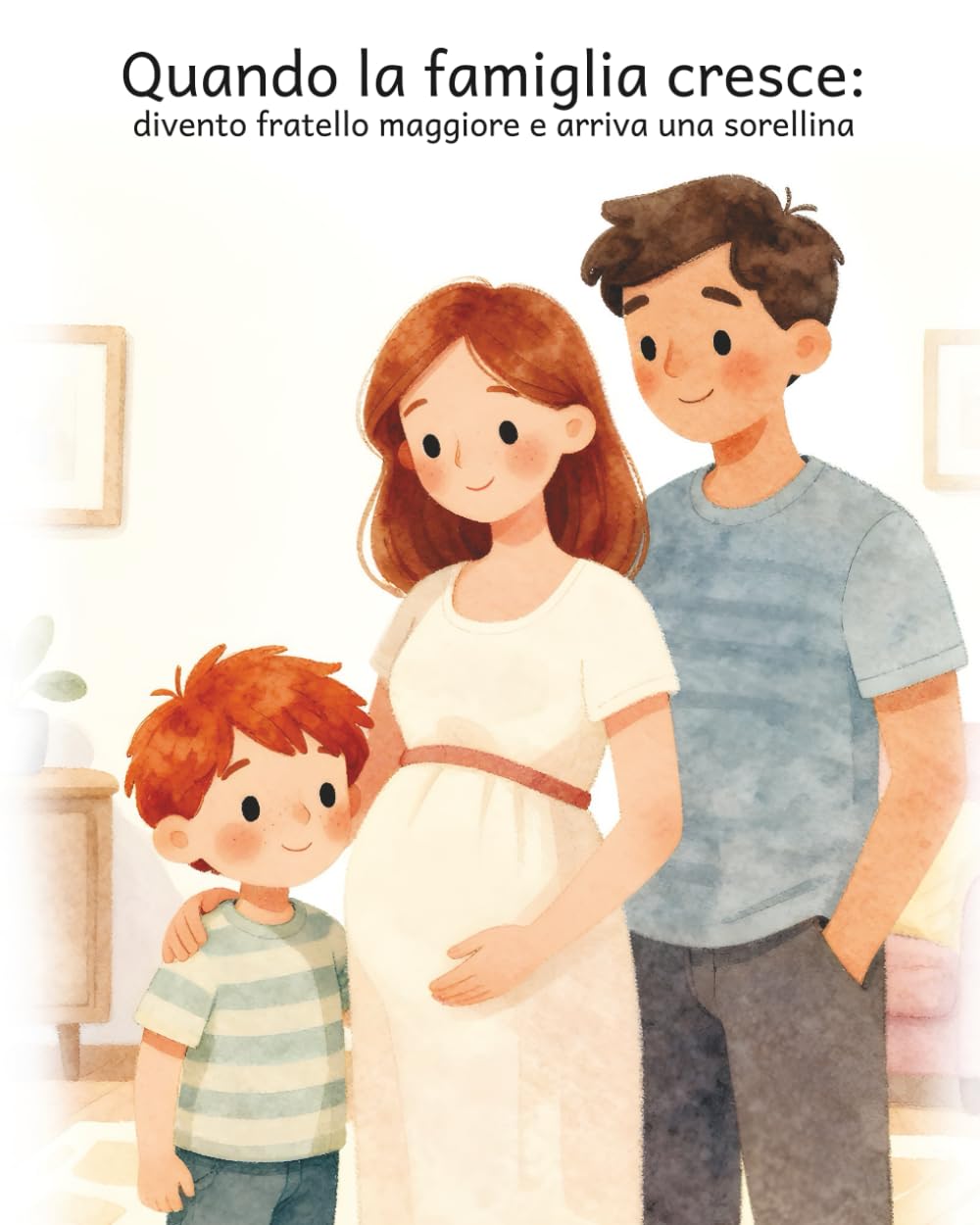 Quando la famiglia cresce: divento fratello maggiore e arriva una sorellina: Una storia illustrata per accompagnare i bambini quando arriva una sorellina