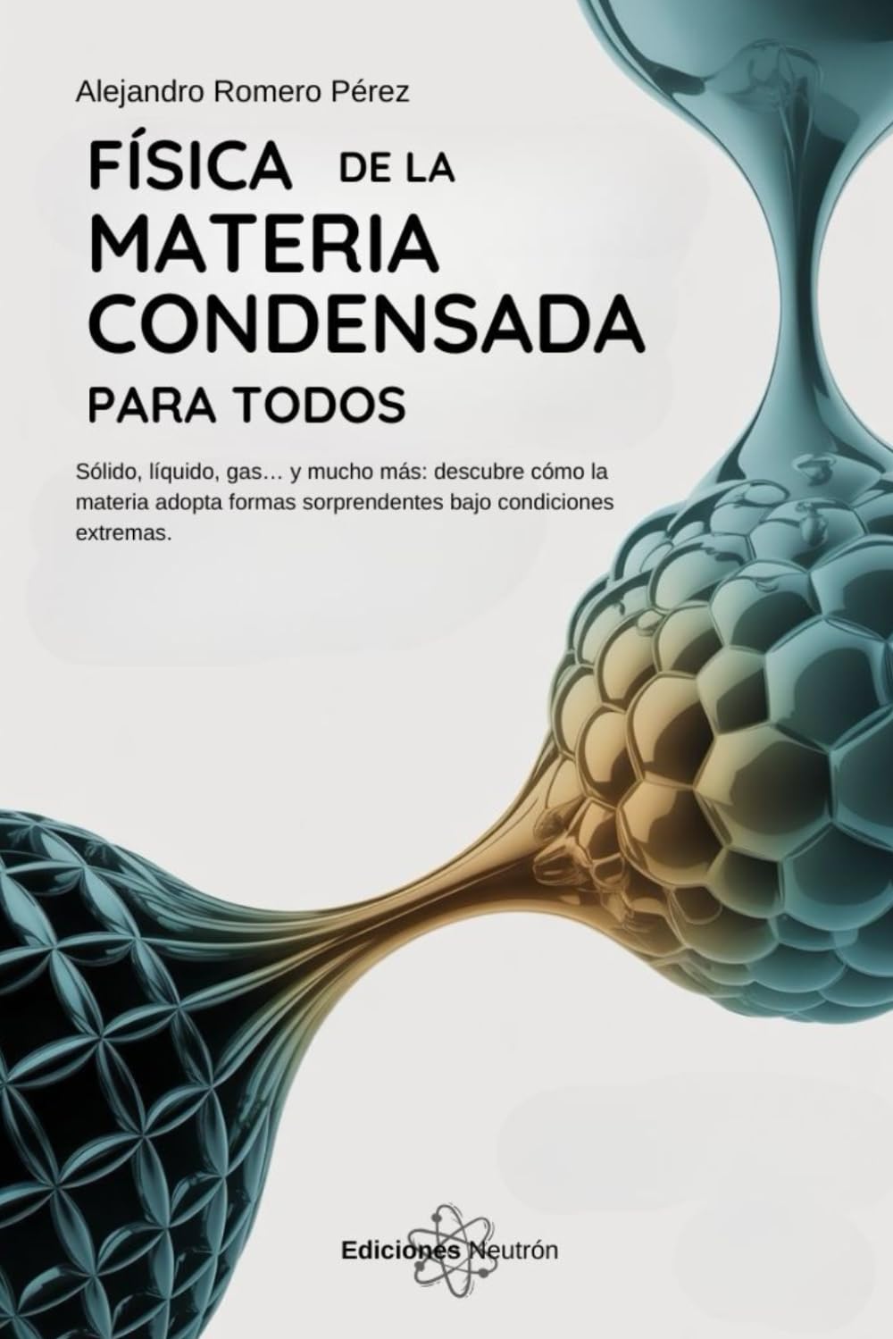Física De La Materia Condensada Para Todos: Sólido, líquido, gas… y mucho más: descubre cómo la materia adopta formas sorprendentes bajo condiciones extremas.