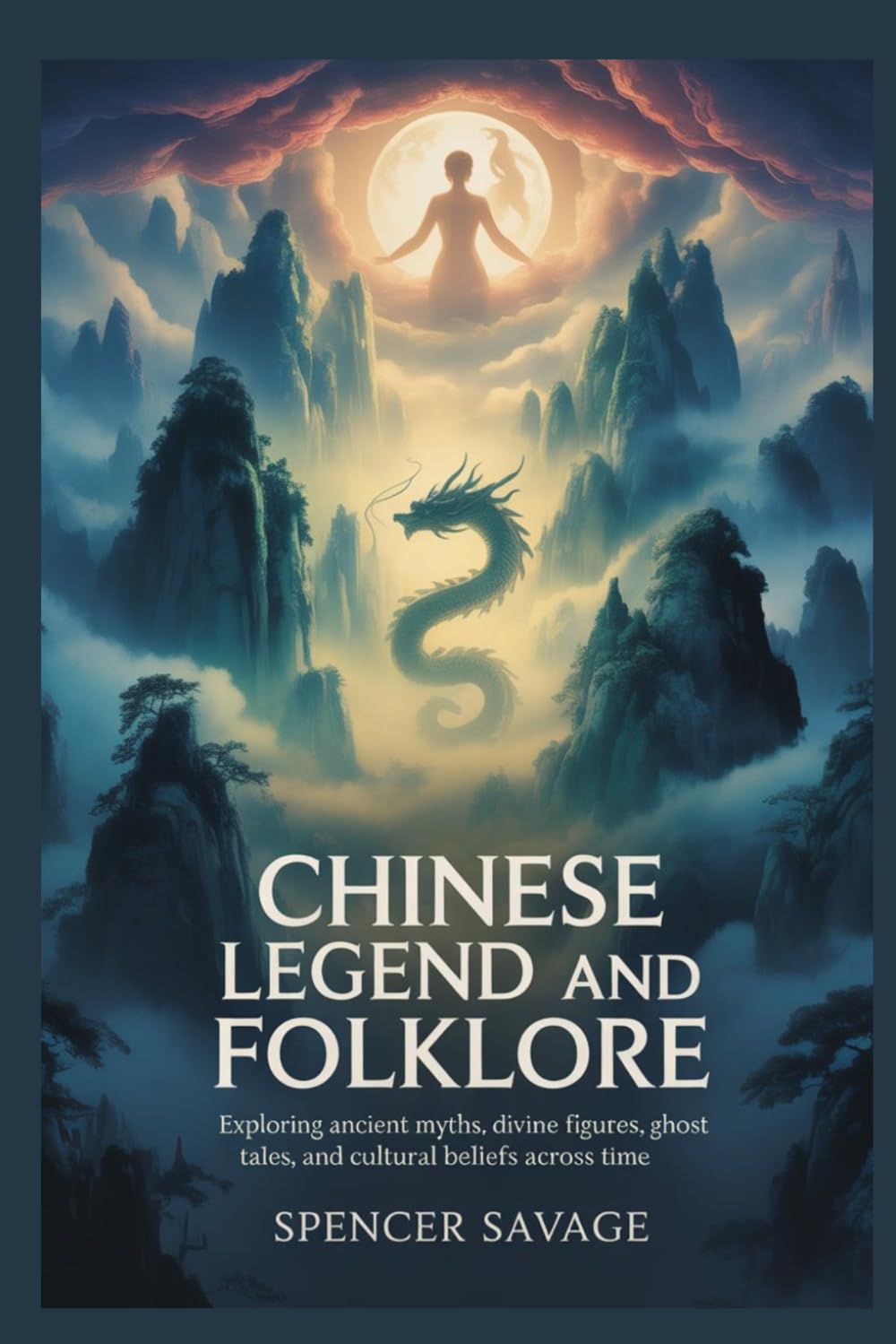 Chinese Legend and Folklore: Exploring ancient myths, divine figures, ghost tales, and cultural beliefs across time (World Mythologies and Folklore Collection)