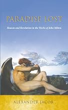 Paradise Lost: Reason and Revelation in the Works of John Milton