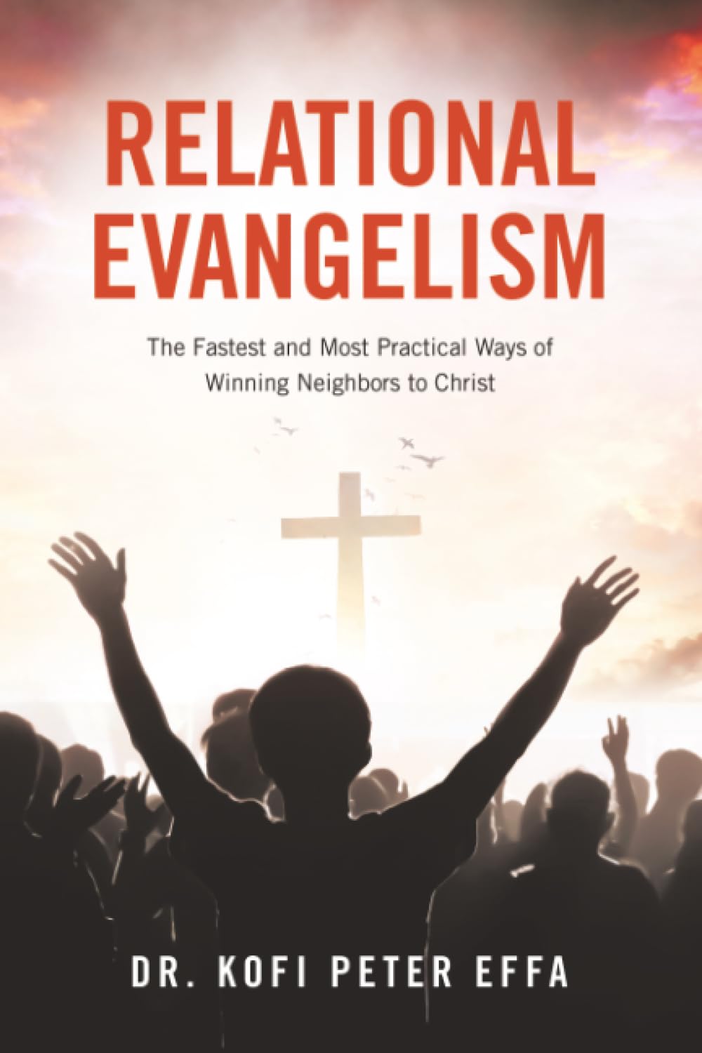 Relational Evangelism: The Fastest and Most Practical Ways of Winning Neighbors to Christ