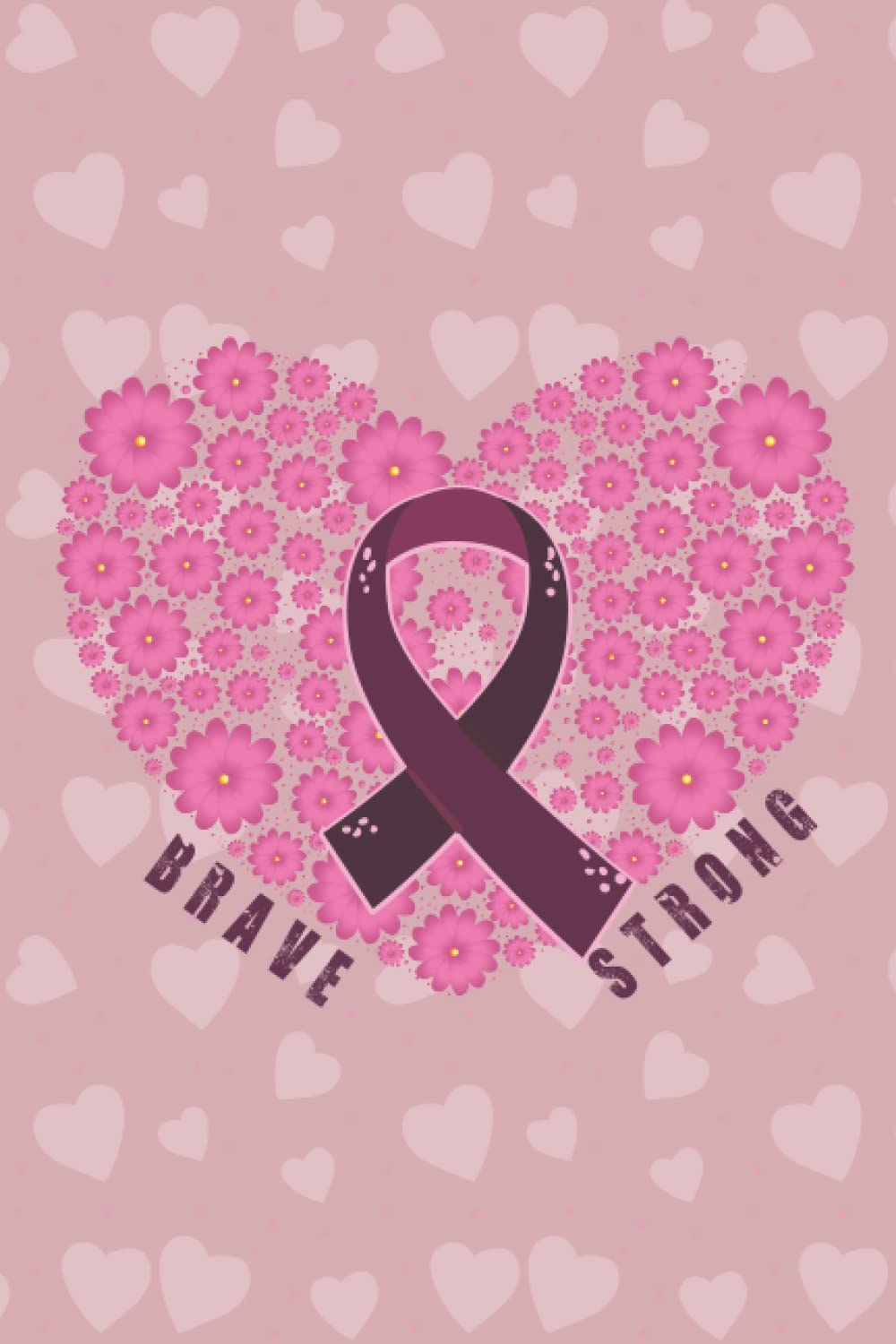 Brave & Strong Notebook Journal: A Pink Floral Ribbon Journal Notebook To Encourage You For Documenting The Journey Through Your Breast Cancer Battle ... Journaling, Writing And Taking School Notes.