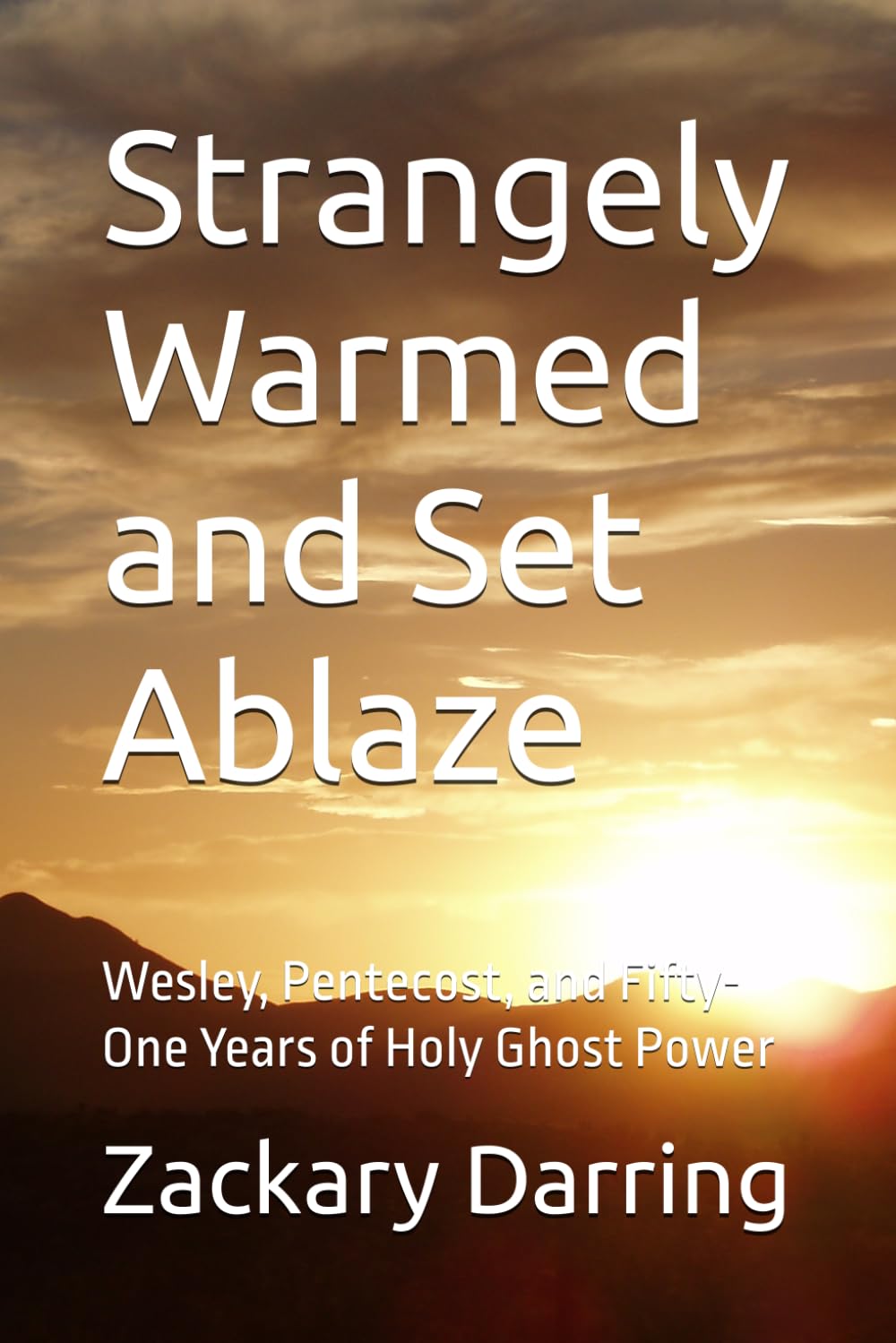 Strangely Warmed and Set Ablaze: Wesley, Pentecost, and Fifty-One Years of Holy Ghost Power