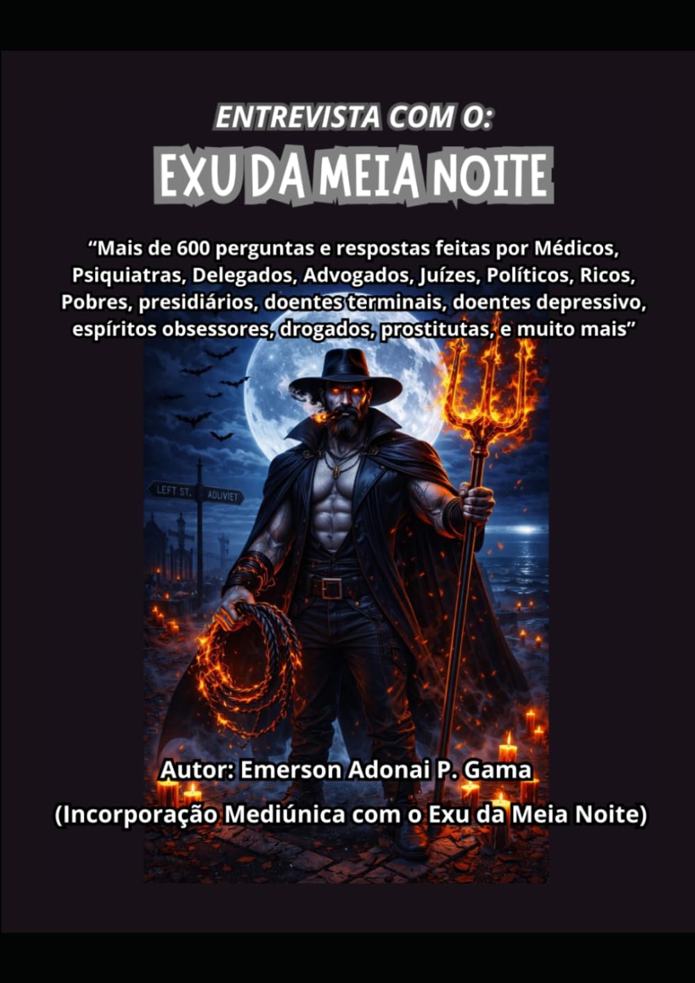 ENTREVISTA COM O EXU DA MEIA NOITE: LIVRO FEITO SOB INCORPORAÇÃO MEDIÚNICA COM O EXU DA MEIA NOITE