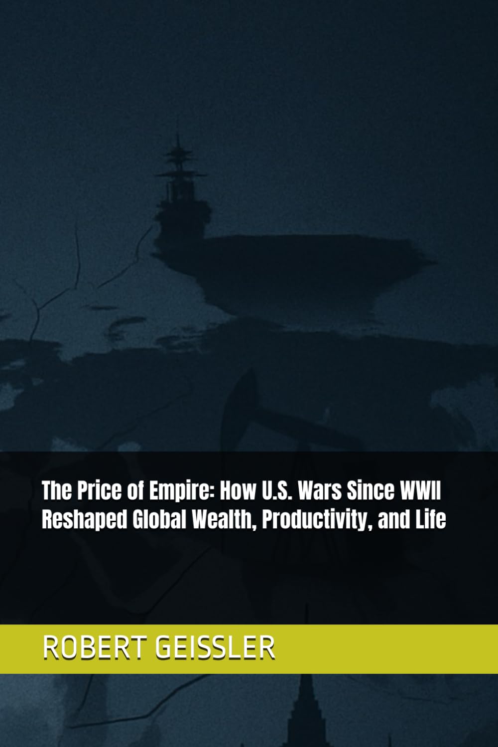 The Price of Empire: How U.S. Wars Since WWII Reshaped Global Wealth, Productivity, and Life