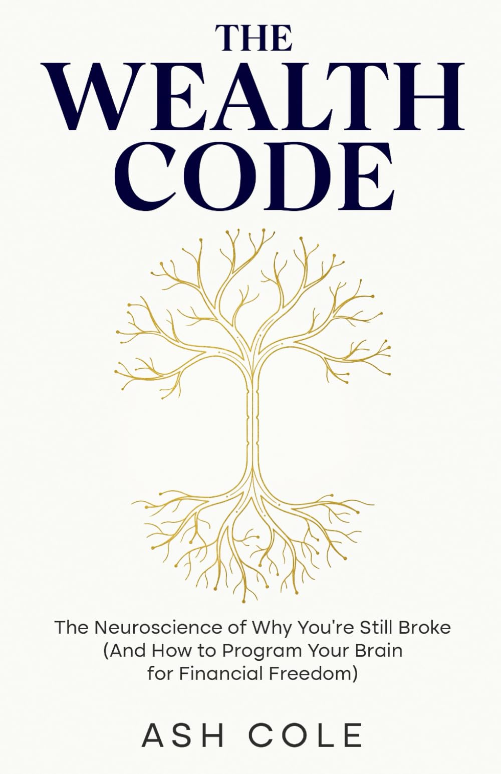The Wealth Code: Rewire Your Mind to Think Like the 1%: The Neuroscience of Why You’re Still Broke (And How to Program Your Brain for Financial Freedom) (The Money & Habits Psychology Series)