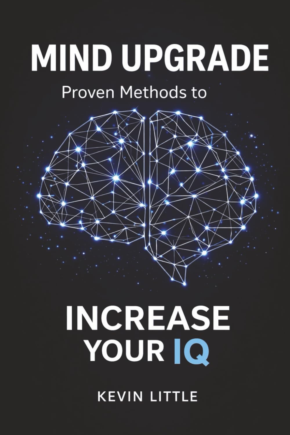 Mind Upgrade: Proven Methods to Increase Your IQ