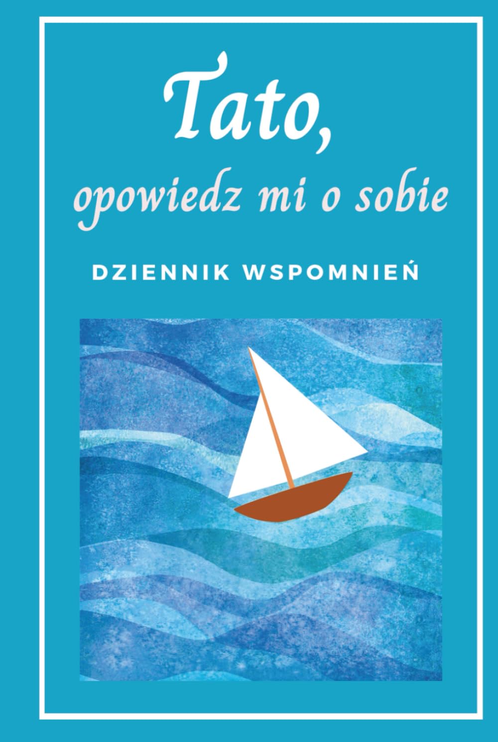 Tato, opowiedz mi o sobie: Dziennik wspomnień - książka z pytaniami, do uzupełniania, prezent dla Taty na Dzień Ojca, urodziny, Święta lub bez okazji