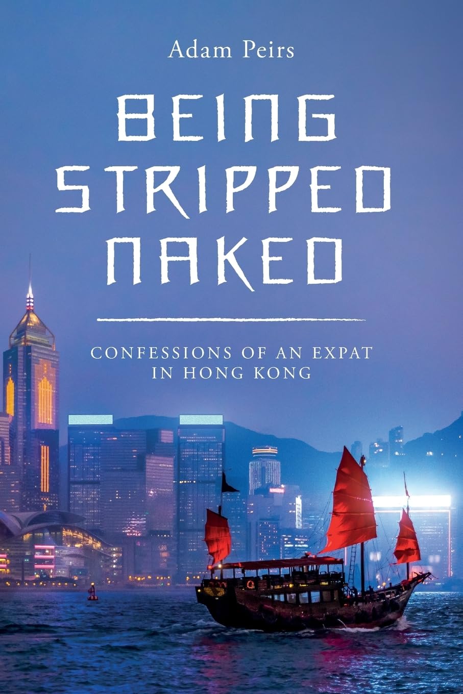 Being Stripped Naked: Confessions of an Expat in Hong Kong