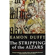 The Stripping of the Altars: Traditional Religion in England, 1400-1580